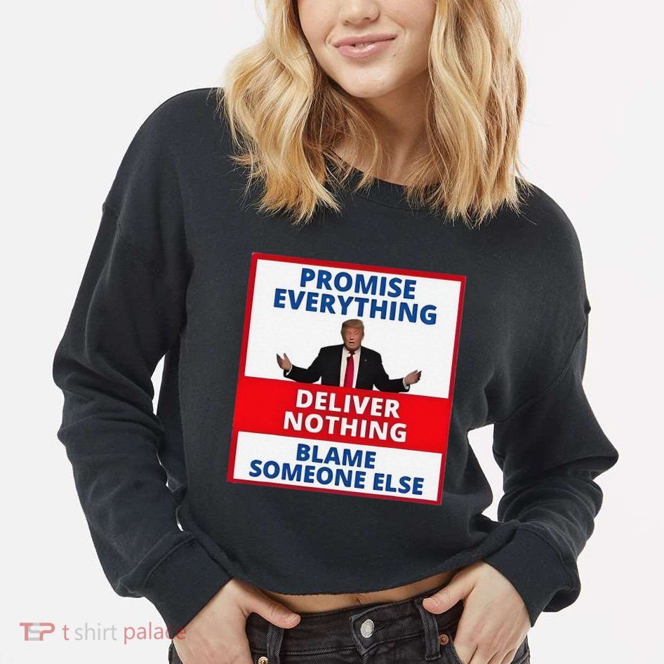 Trump Promise Everything Deliver Nothing Blame Someone Else Cropped Pullover Crew