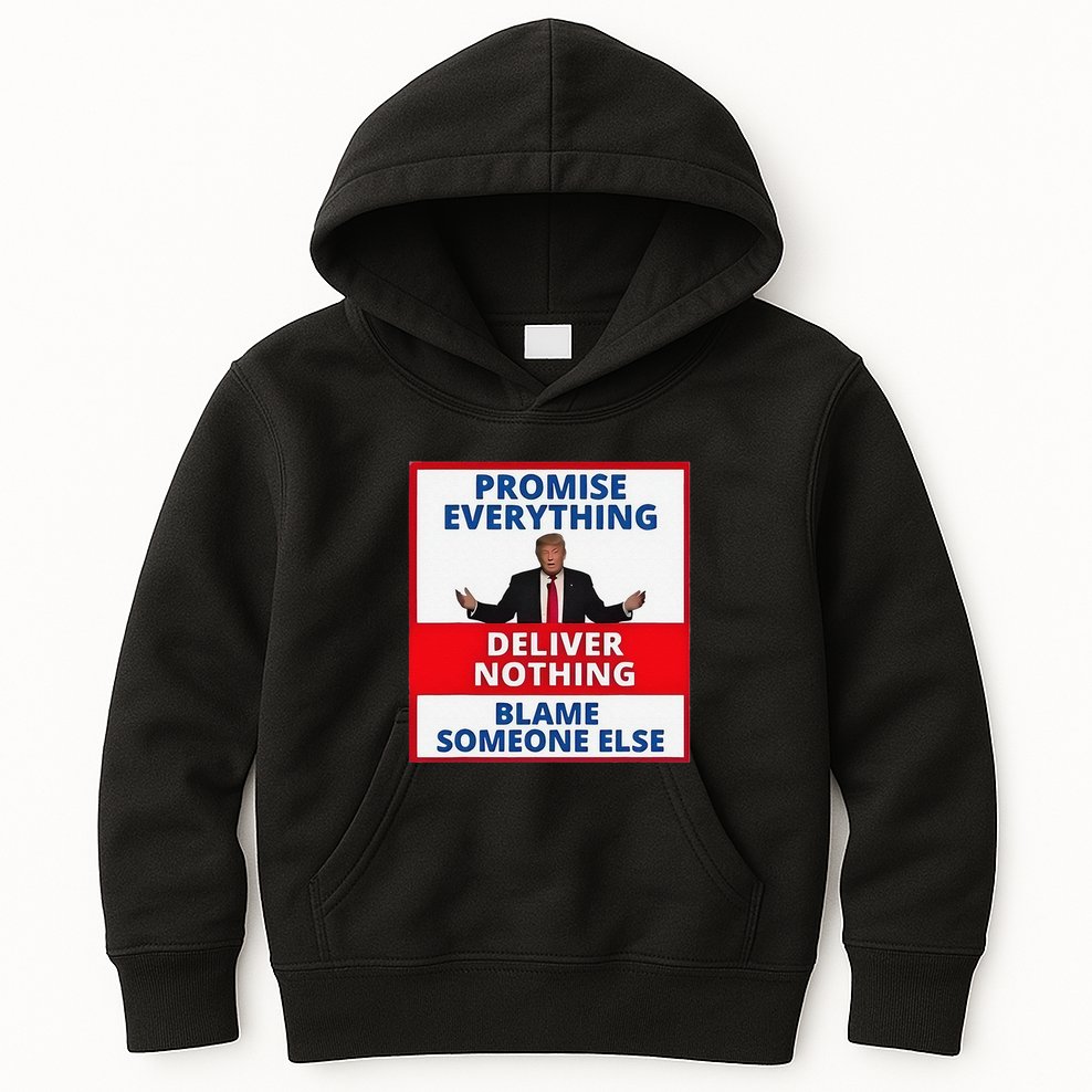Trump Promise Everything Deliver Nothing Blame Someone Else Kids Hoodie
