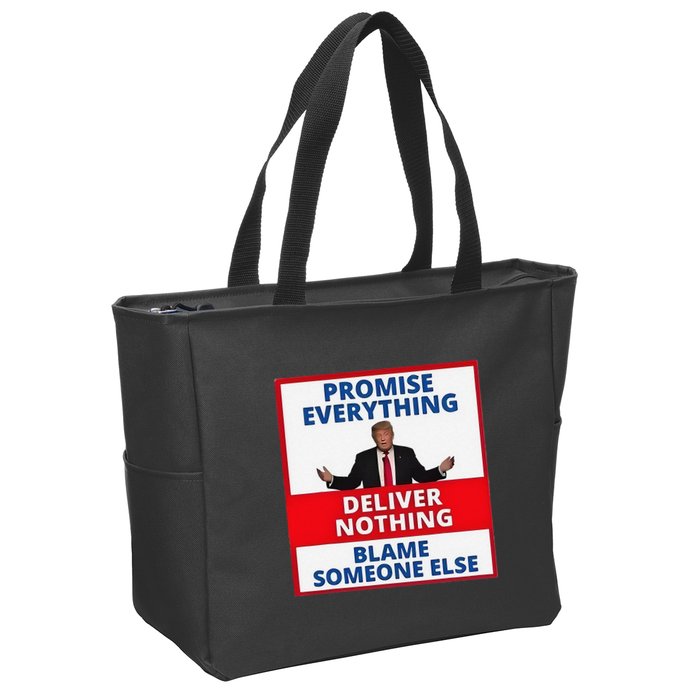 Trump Promise Everything Deliver Nothing Blame Someone Else Zip Tote Bag