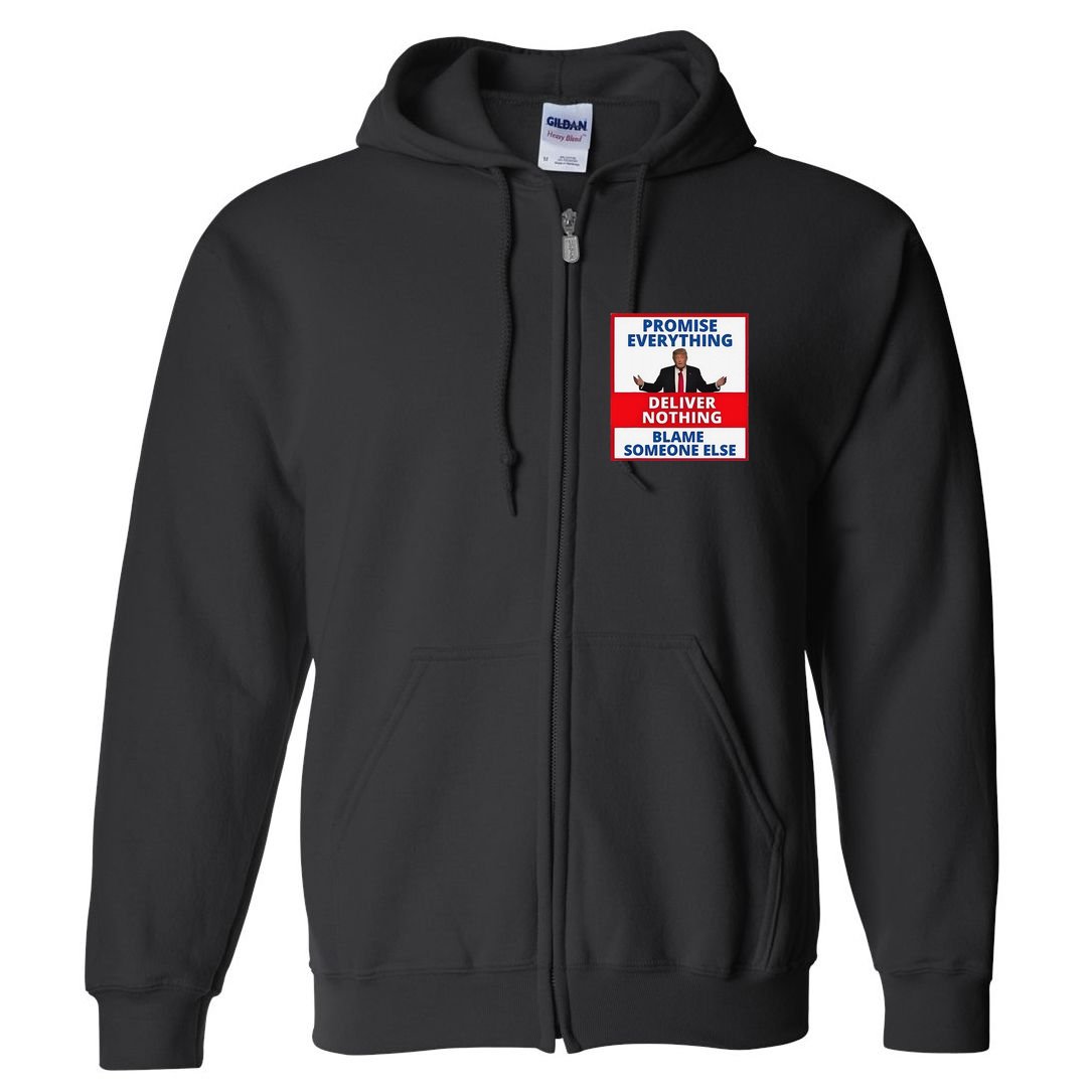 Trump Promise Everything Deliver Nothing Blame Someone Else Full Zip Hoodie