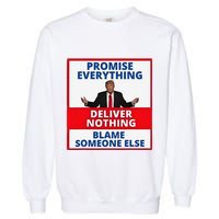 Trump Promise Everything Deliver Nothing Blame Someone Else Garment-Dyed Sweatshirt