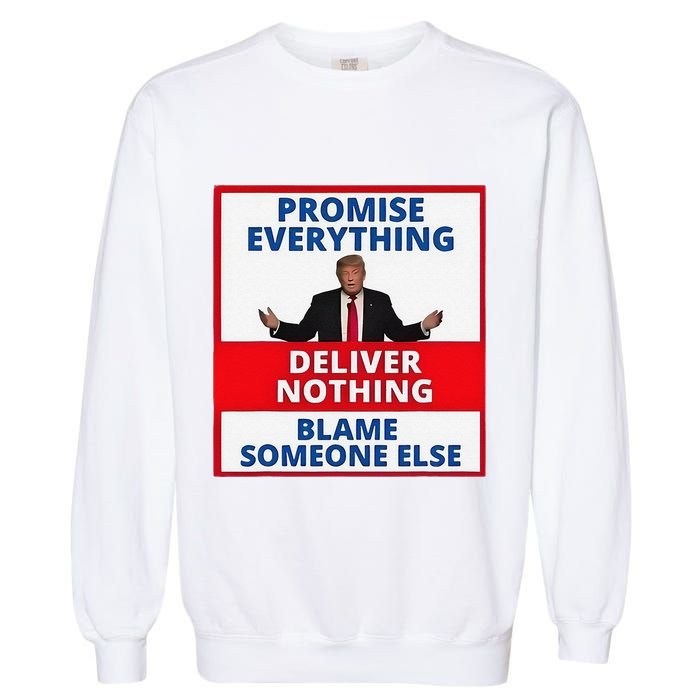 Trump Promise Everything Deliver Nothing Blame Someone Else Garment-Dyed Sweatshirt