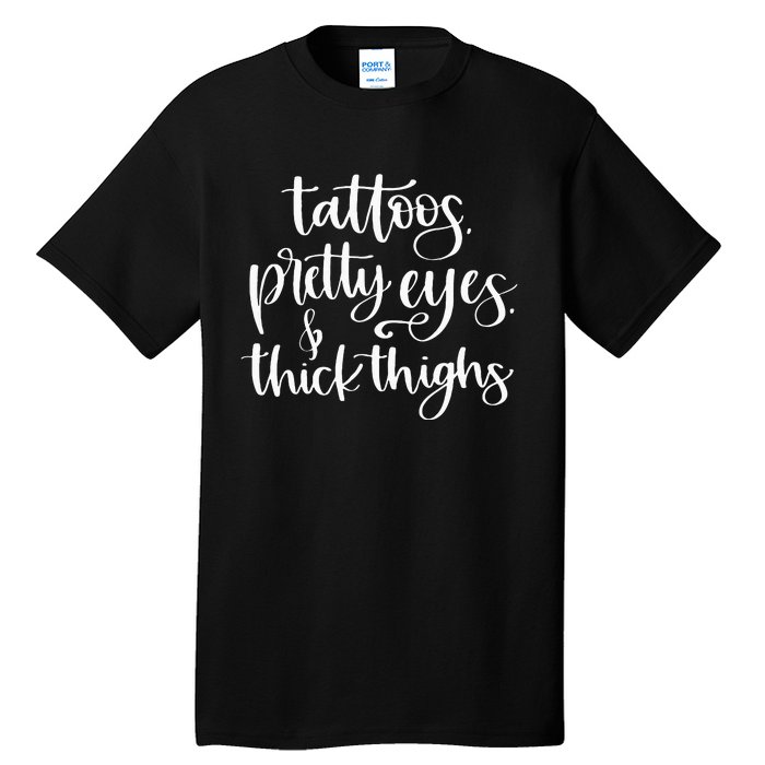 Tattoos Pretty Eyes Thick Thighs Tall T-Shirt