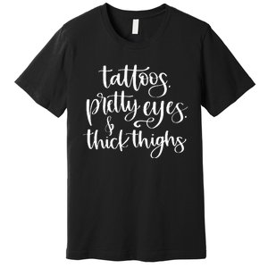 Tattoos Pretty Eyes Thick Thighs Premium T-Shirt