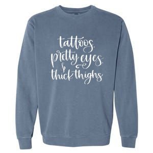 Tattoos Pretty Eyes Thick Thighs Garment-Dyed Sweatshirt