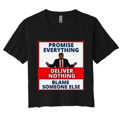 Trump Promise Everything Deliver Nothing Blame Someone Else Women's Crop Top Tee