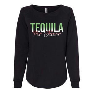 Tequila Por Favor Funny Mexican Party Agave Tequila Er Gift Womens California Wash Sweatshirt