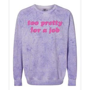 Too Pretty For A Job Funny Colorblast Crewneck Sweatshirt