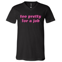 Too Pretty For A Job Funny V-Neck T-Shirt