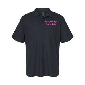 Too Pretty For A Job Funny Softstyle Adult Sport Polo