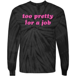 Too Pretty For A Job Funny Tie-Dye Long Sleeve Shirt