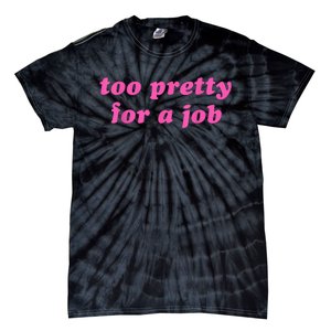 Too Pretty For A Job Funny Tie-Dye T-Shirt