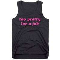 Too Pretty For A Job Funny Tank Top