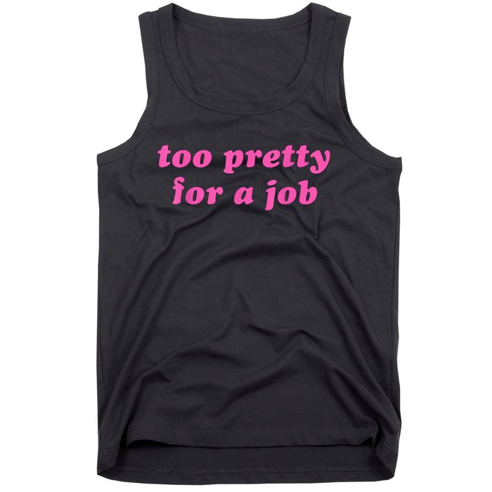 Too Pretty For A Job Funny Tank Top