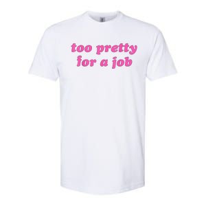 Too Pretty For A Job Funny Softstyle CVC T-Shirt