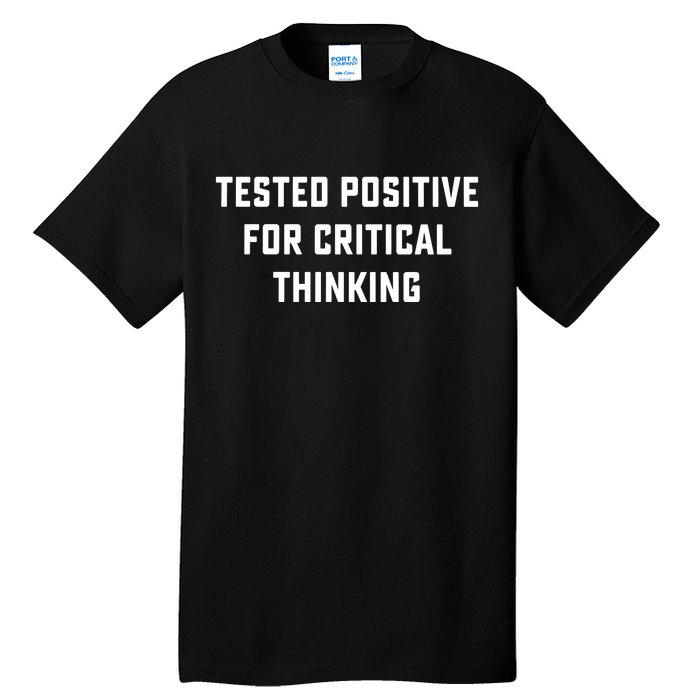 Tested Positive For Critical Thinking Tall T-Shirt