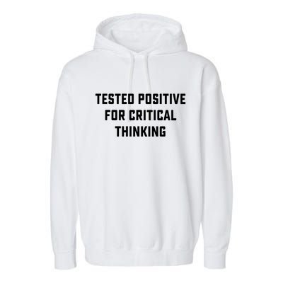 Tested Positive For Critical Thinking Garment-Dyed Fleece Hoodie