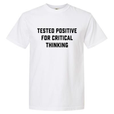 Tested Positive For Critical Thinking Garment-Dyed Heavyweight T-Shirt