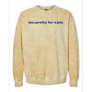 Too Pretty For A Job Colorblast Crewneck Sweatshirt