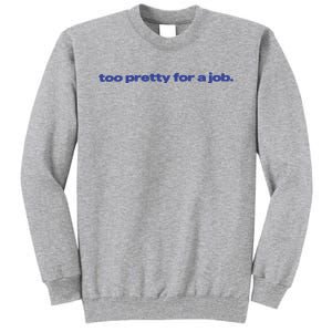 Too Pretty For A Job Tall Sweatshirt