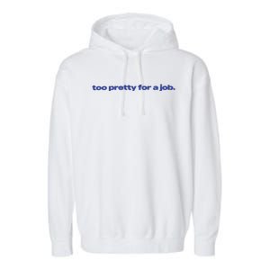 Too Pretty For A Job Garment-Dyed Fleece Hoodie