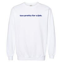 Too Pretty For A Job Garment-Dyed Sweatshirt