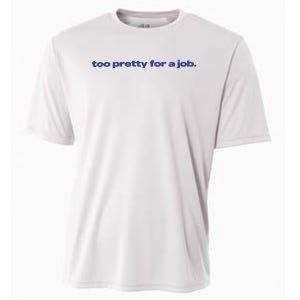 Too Pretty For A Job Cooling Performance Crew T-Shirt