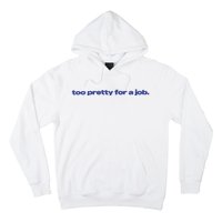 Too Pretty For A Job Hoodie