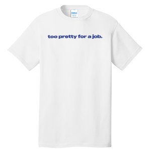 Too Pretty For A Job Tall T-Shirt