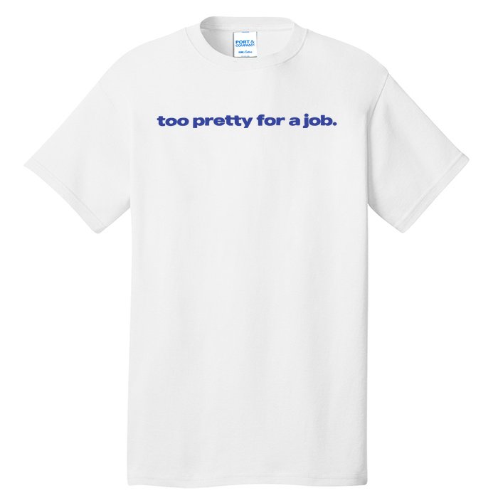 Too Pretty For A Job Tall T-Shirt