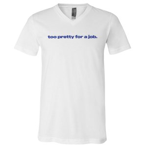 Too Pretty For A Job V-Neck T-Shirt