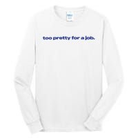 Too Pretty For A Job Tall Long Sleeve T-Shirt