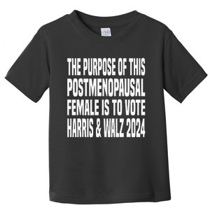 The Purpose Fotr This Post Opausal Female Harris Walz 24 Toddler T-Shirt