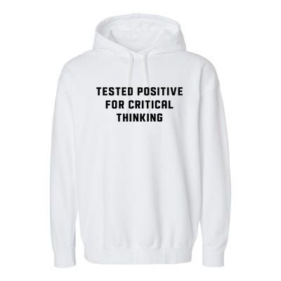 Tested Positive For Critical Thinking Garment-Dyed Fleece Hoodie