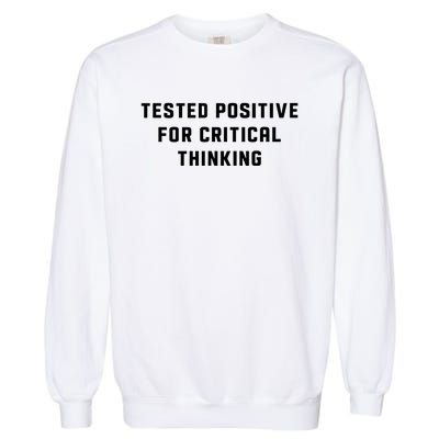 Tested Positive For Critical Thinking Garment-Dyed Sweatshirt