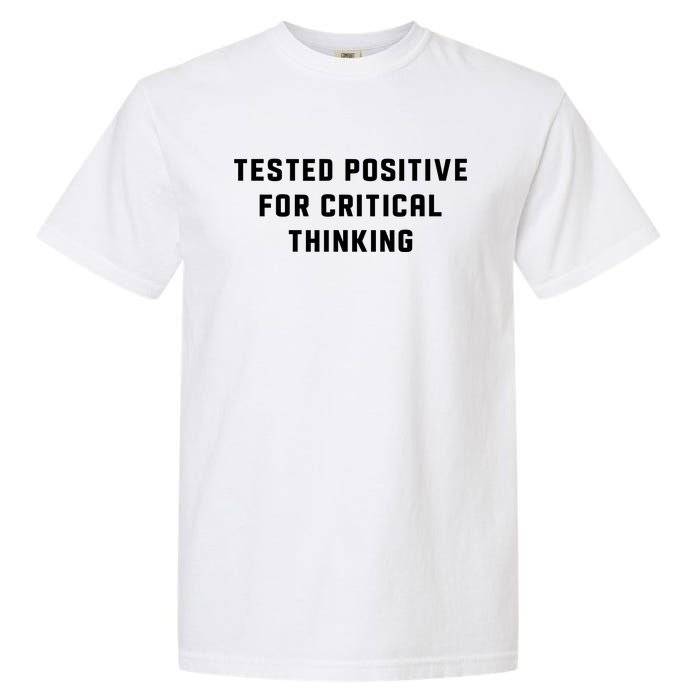 Tested Positive For Critical Thinking Garment-Dyed Heavyweight T-Shirt