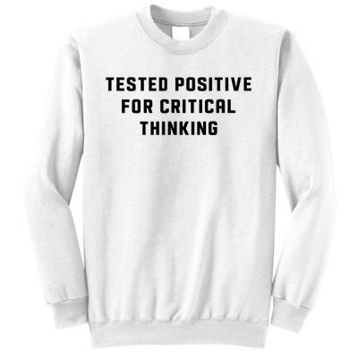 Tested Positive For Critical Thinking Sweatshirt