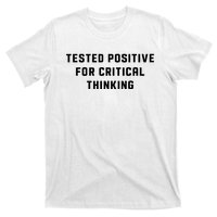 Tested Positive For Critical Thinking T-Shirt