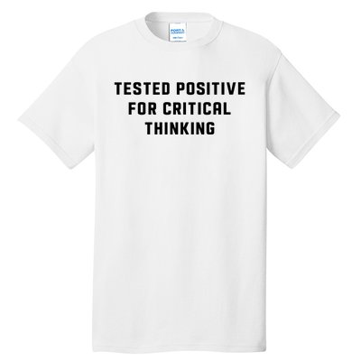 Tested Positive For Critical Thinking Tall T-Shirt