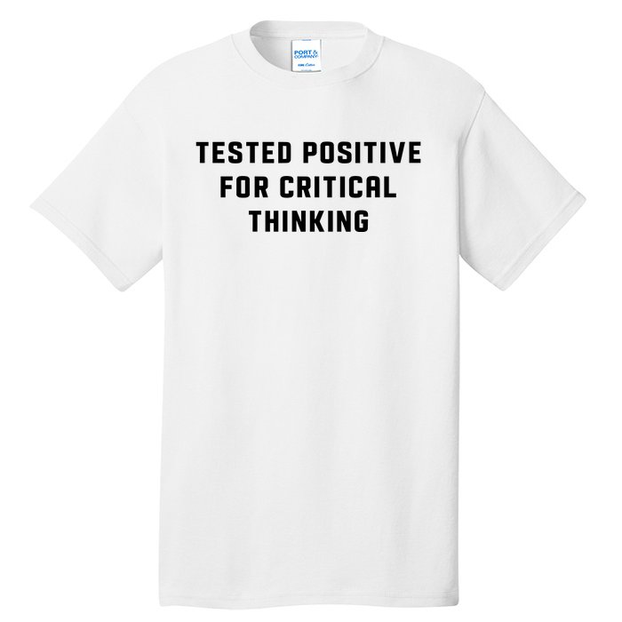 Tested Positive For Critical Thinking Tall T-Shirt