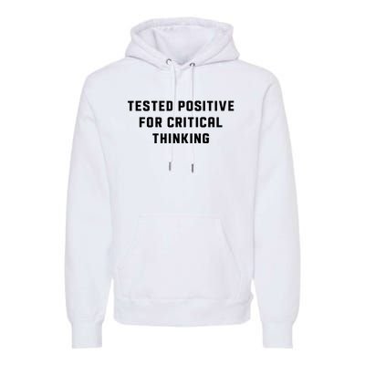 Tested Positive For Critical Thinking Premium Hoodie