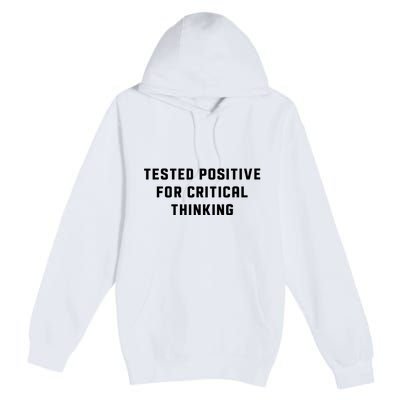 Tested Positive For Critical Thinking Premium Pullover Hoodie