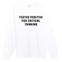 Tested Positive For Critical Thinking Premium Crewneck Sweatshirt