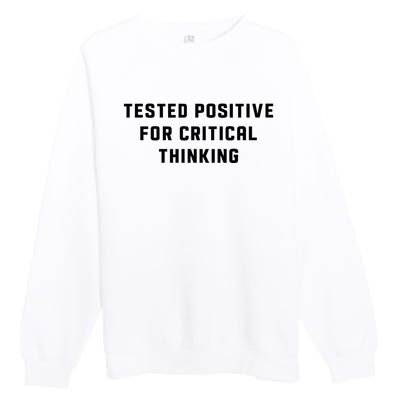 Tested Positive For Critical Thinking Premium Crewneck Sweatshirt