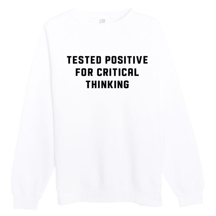 Tested Positive For Critical Thinking Premium Crewneck Sweatshirt