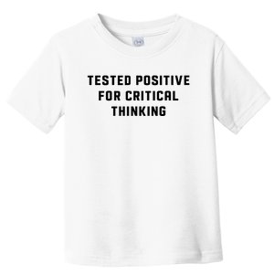 Tested Positive For Critical Thinking Toddler T-Shirt