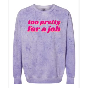 Too Pretty For A Job Colorblast Crewneck Sweatshirt