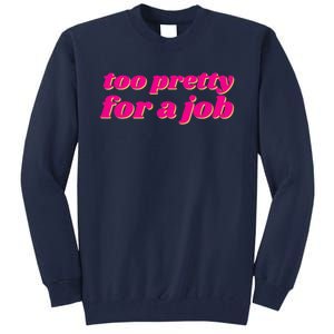 Too Pretty For A Job Tall Sweatshirt