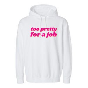 Too Pretty For A Job Garment-Dyed Fleece Hoodie