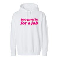 Too Pretty For A Job Garment-Dyed Fleece Hoodie